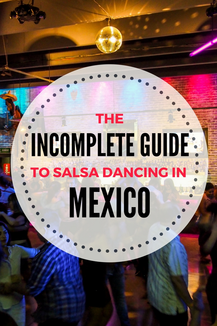 The Incomplete Guide To Salsa Dancing In Mexico