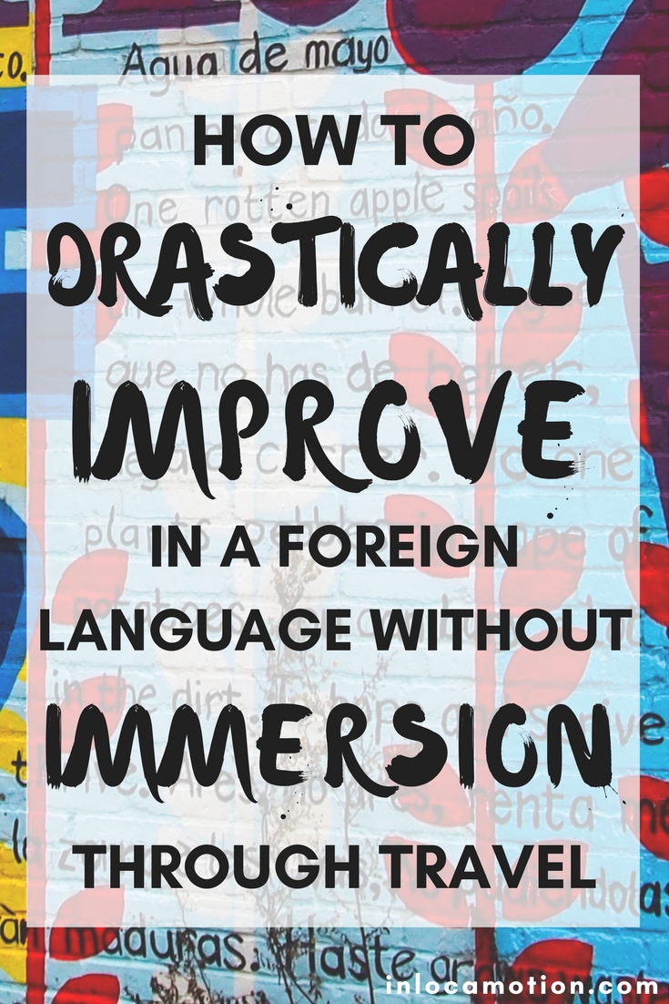 How To Drastically Improve In A Foreign Language... Without Immersion Through Travel